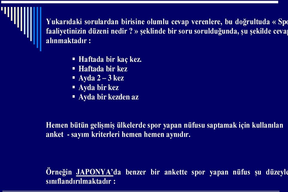 Haftada bir kez Ayda 2 3 kez Ayda bir kez Ayda bir kezden az Hemen bütün gelişmiş ülkelerde spor yapan nüfusu