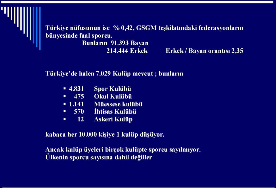 831 Spor Kulübü 475 Okul Kulübü 1.141 Müessese kulübü 570 İhtisas Kulübü 12 Askeri Kulüp kabaca her 10.