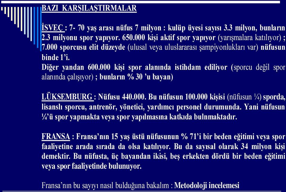 000 kişi spor alanında istihdam ediliyor (sporcu değil spor alanında çalışıyor) ; bunların % 30 u bayan) LÜKSEMBURG : Nüfusu 440.000. Bu nüfusun 100.