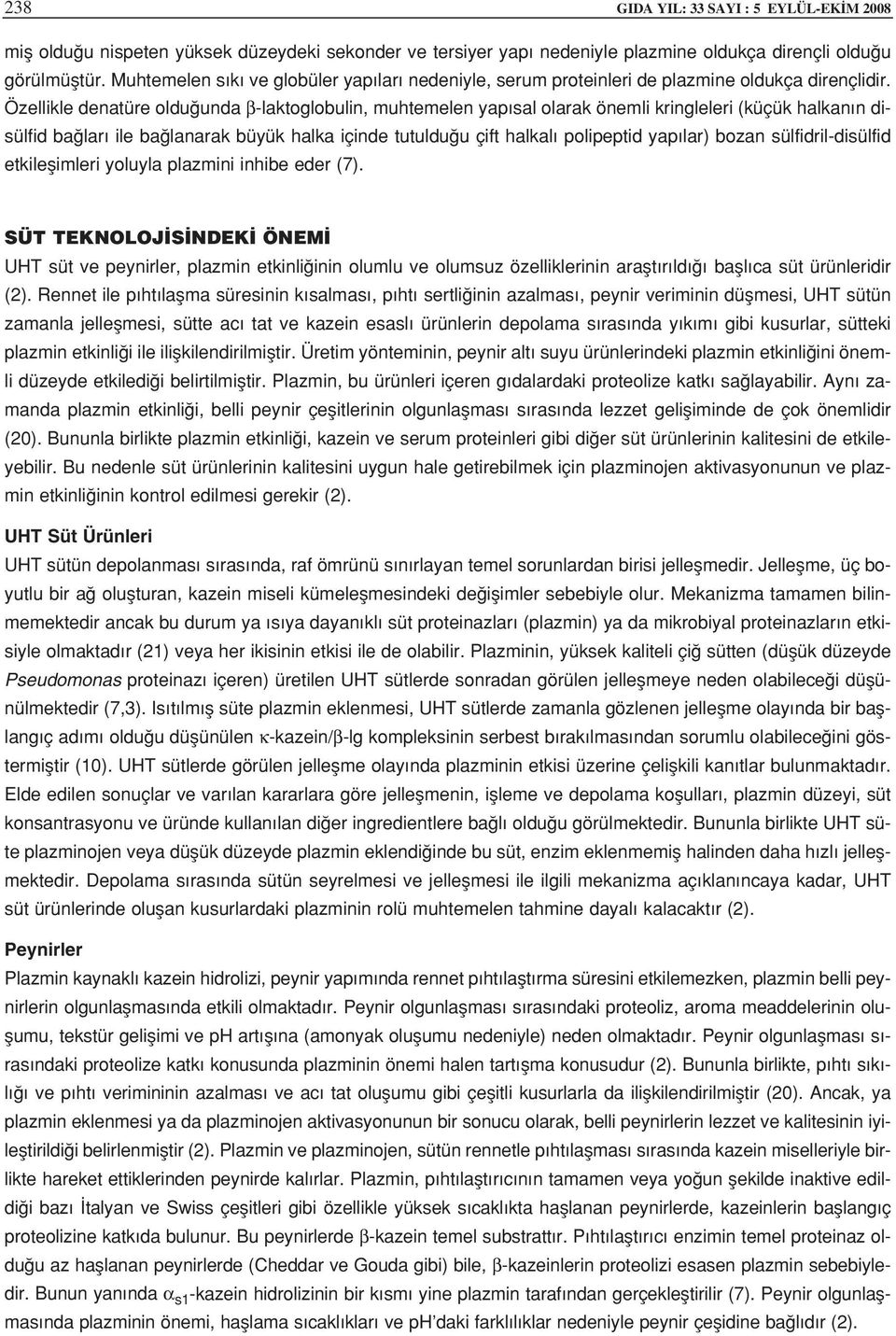 Özellikle denatüre oldu unda β-laktoglobulin, muhtemelen yap sal olarak önemli kringleleri (küçük halkan n disülfid ba lar ile ba lanarak büyük halka içinde tutuldu u çift halkal polipeptid yap lar)