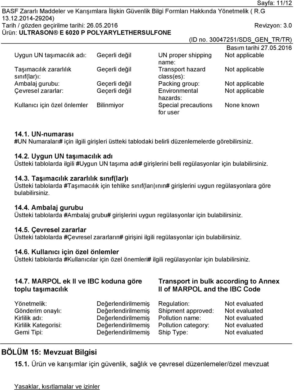 .1. UN-numarası #UN Numaraları# için ilgili girişleri üstteki tablodaki belirli düzenlemelerde görebilirsiniz. 14.2.