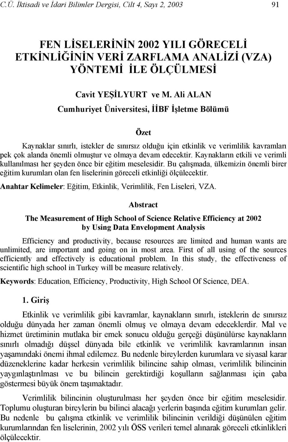 edecektir. Kaynakların etkili ve verimli kullanılması her şeyden önce bir eğitim meselesidir.