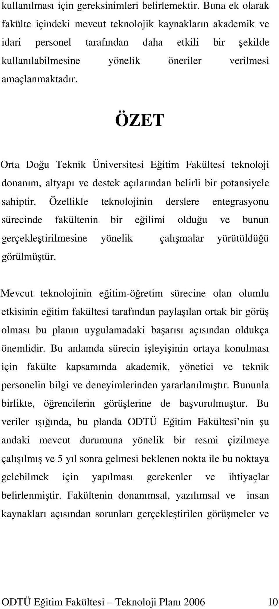 ÖZET Orta Dou Teknik Üniversitesi Eitim Fakültesi teknoloji donanım, altyapı ve destek açılarından belirli bir potansiyele sahiptir.