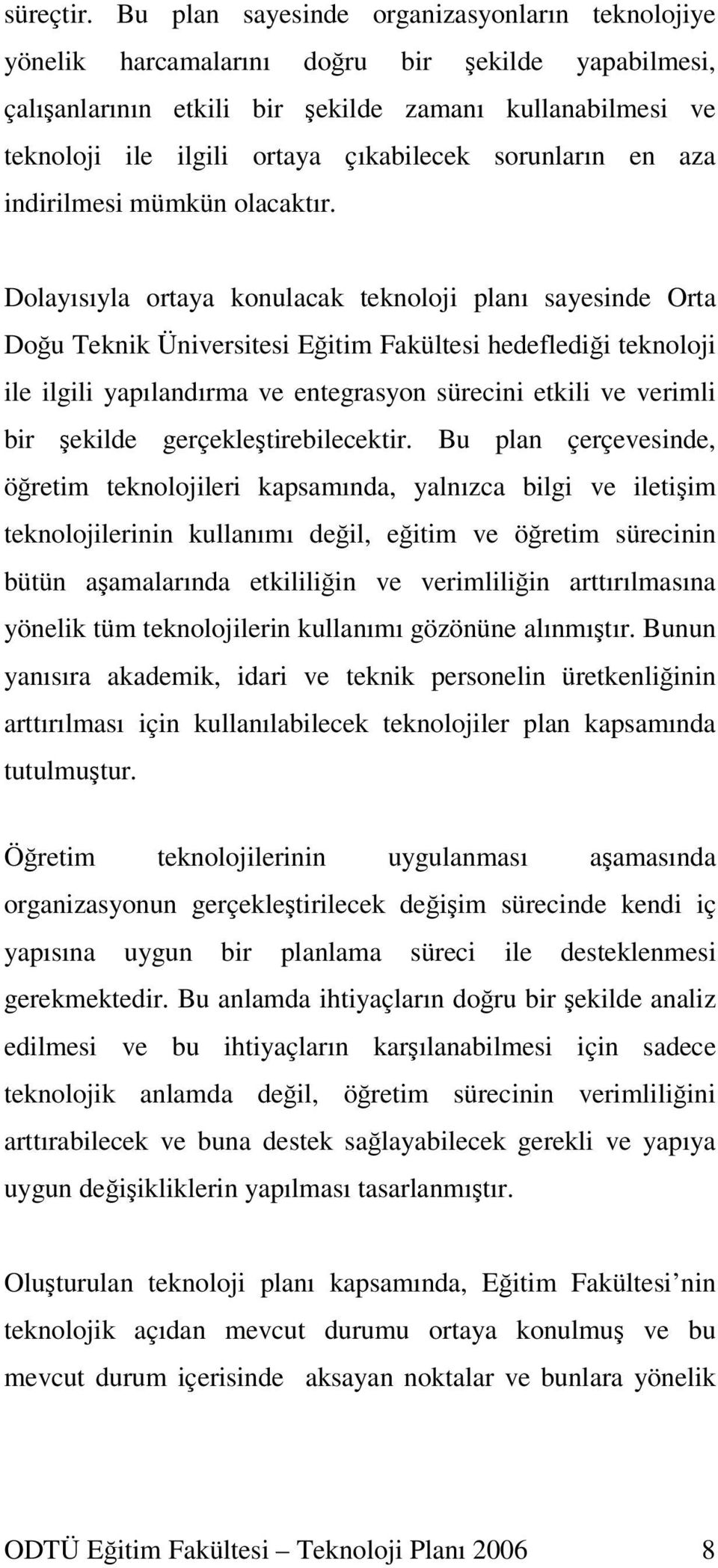 sorunların en aza indirilmesi mümkün olacaktır.