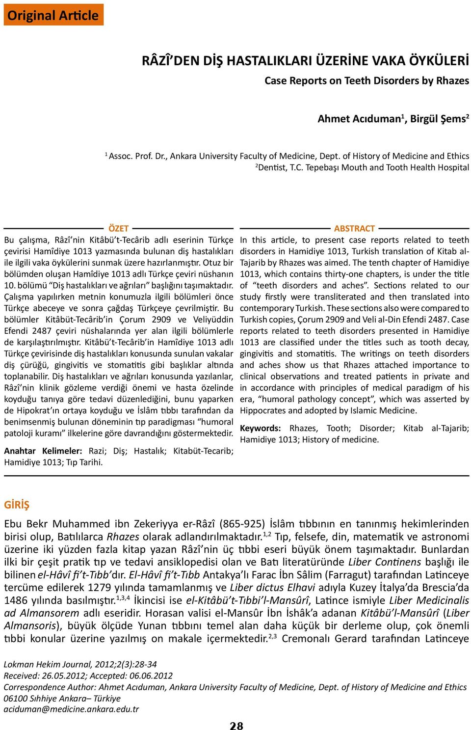 Tepebaşı Mouth and Tooth Health Hospital ÖZET Bu çalışma, Râzî nin Kitâbü t-tecârib adlı eserinin Türkçe çevirisi Hamîdiye 1013 yazmasında bulunan diş hastalıkları ile ilgili vaka öykülerini sunmak