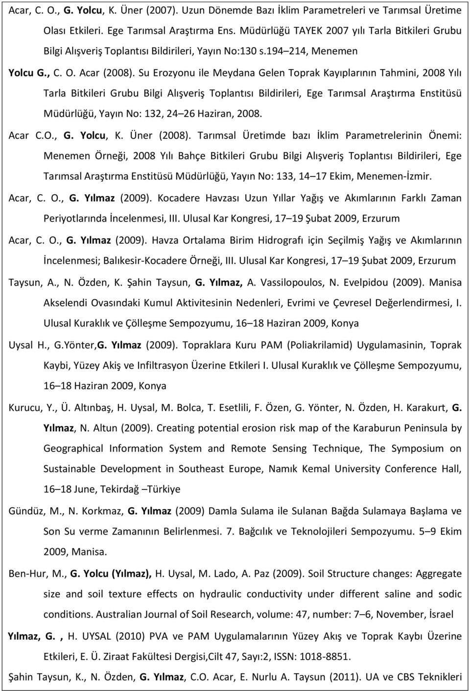 Su Erozyonu ile Meydana Gelen Toprak Kayıplarının Tahmini, 2008 Yılı Tarla Bitkileri Grubu Bilgi Alışveriş Toplantısı Bildirileri, Ege Tarımsal Araştırma Enstitüsü Müdürlüğü, Yayın No: 132, 24 26