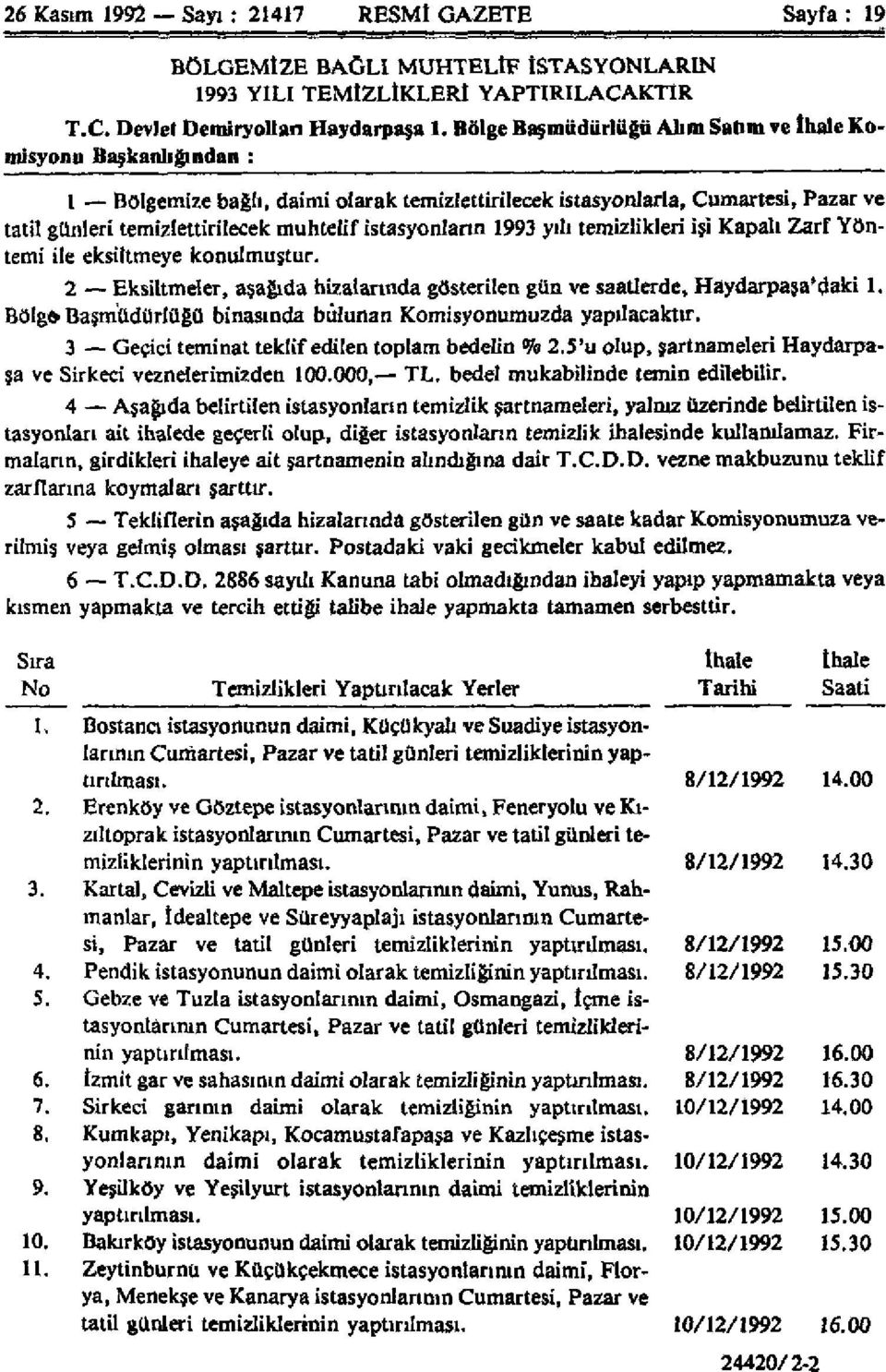 istasyonların 1993 yılı temizlikleri işi Kapalı Zarf Yöntemi ile eksiltmeye konulmuştur. 2 Eksiltmeler, aşağıda hizalarında gösterilen gün ve saatlerde, Haydarpaşa'daki 1.