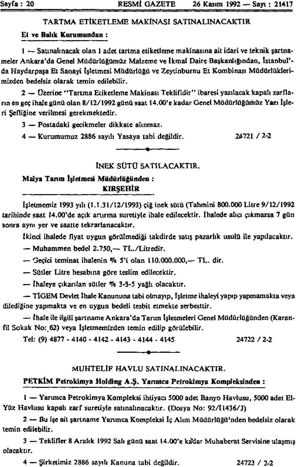 temin edilebilir. 2 Üzerine "Tartma Etiketleme Makinası Teklifidir" ibaresi yazılacak kapalı zarfların en geç ihale günü olan 8/12/1992 günü saat 14.