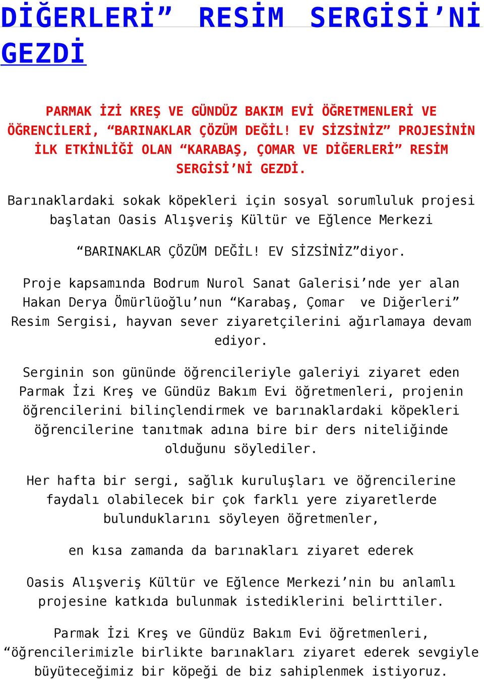 Barınaklardaki sokak köpekleri için sosyal sorumluluk projesi başlatan Oasis Alışveriş Kültür ve Eğlence Merkezi BARINAKLAR ÇÖZÜM DEĞİL! EV SİZSİNİZ diyor.