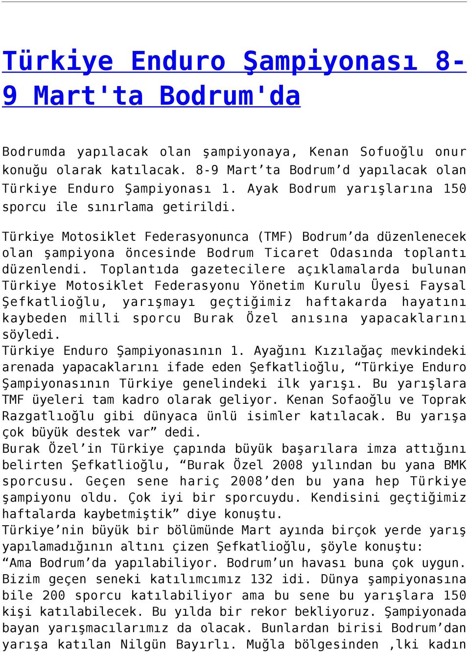 Toplantıda gazetecilere açıklamalarda bulunan Türkiye Motosiklet Federasyonu Yönetim Kurulu Üyesi Faysal Şefkatlioğlu, yarışmayı geçtiğimiz haftakarda hayatını kaybeden milli sporcu Burak Özel