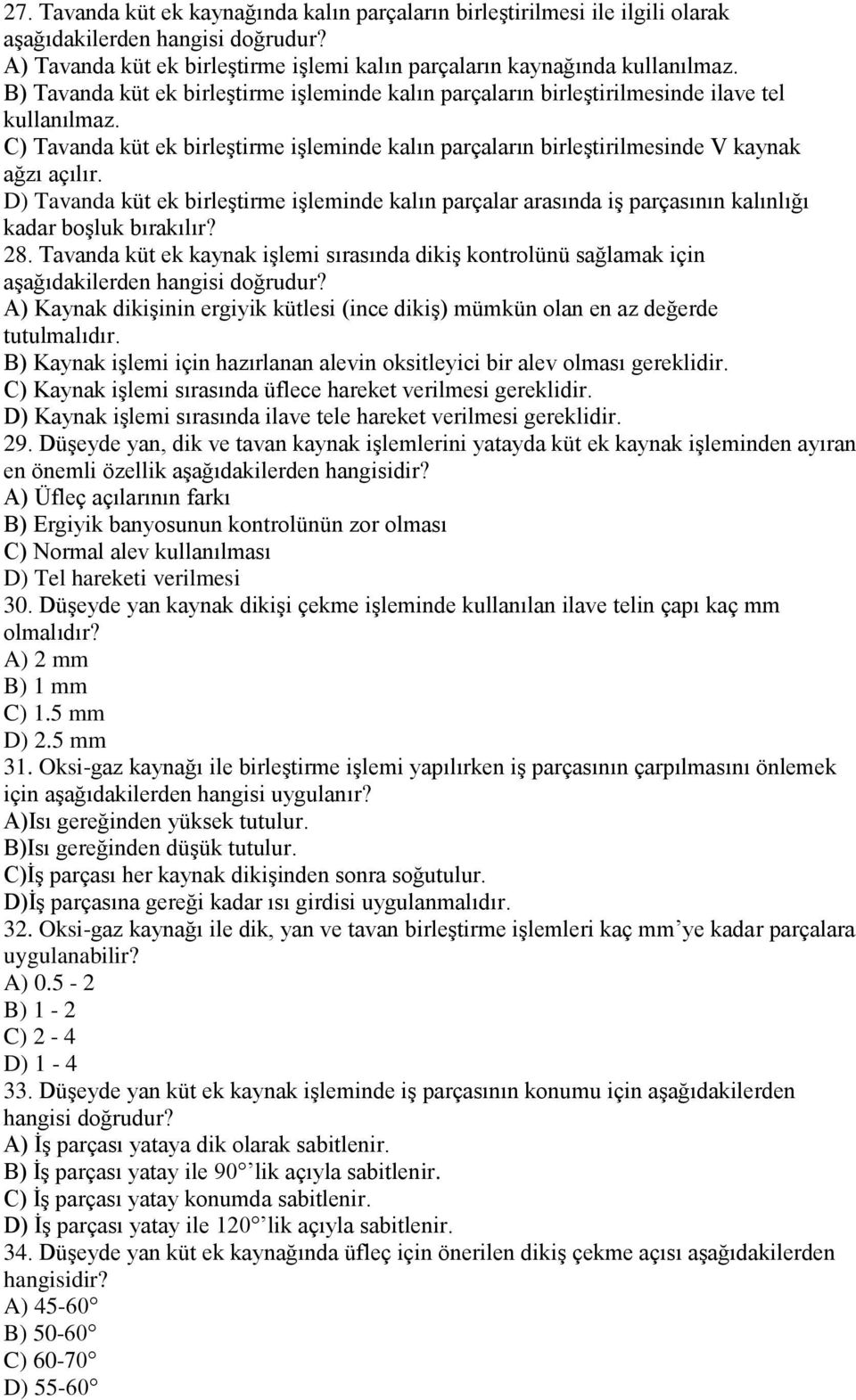 D) Tavanda küt ek birleģtirme iģleminde kalın parçalar arasında iģ parçasının kalınlığı kadar boģluk bırakılır? 28.