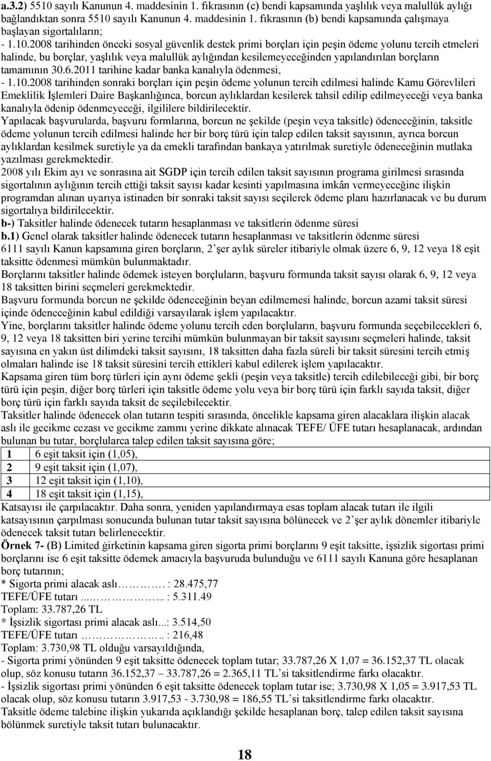 borçların tamamının 30.6.2011 tarihine kadar banka kanalıyla ödenmesi, - 1.10.