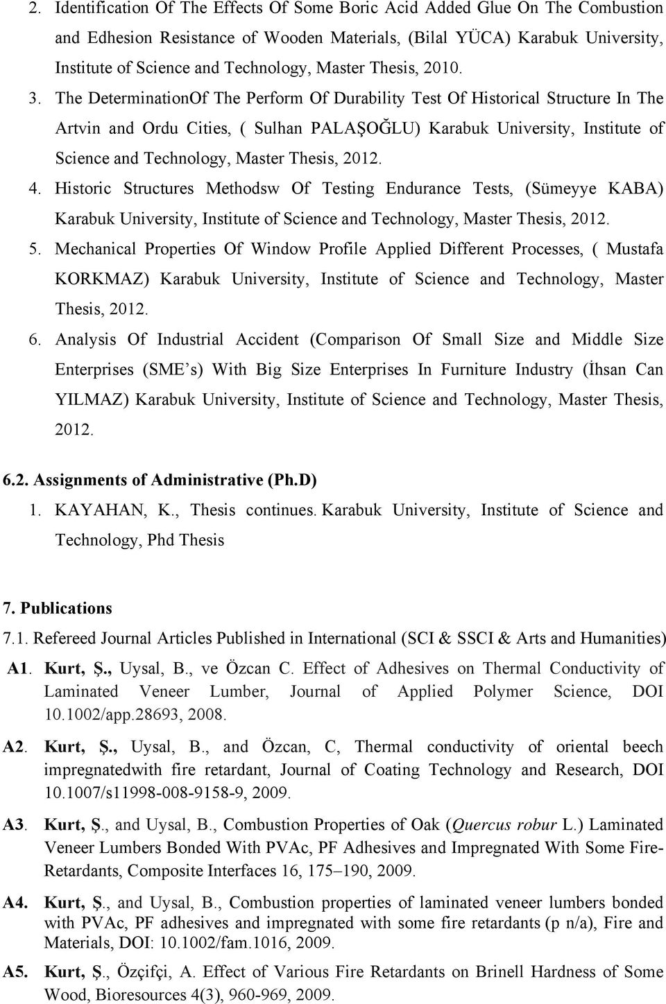 The DeterminationOf The Perform Of Durability Test Of Historical Structure In The Artvin and Ordu Cities, ( Sulhan PALAŞOĞLU) Karabuk University, Institute of Science and Technology, Master Thesis,