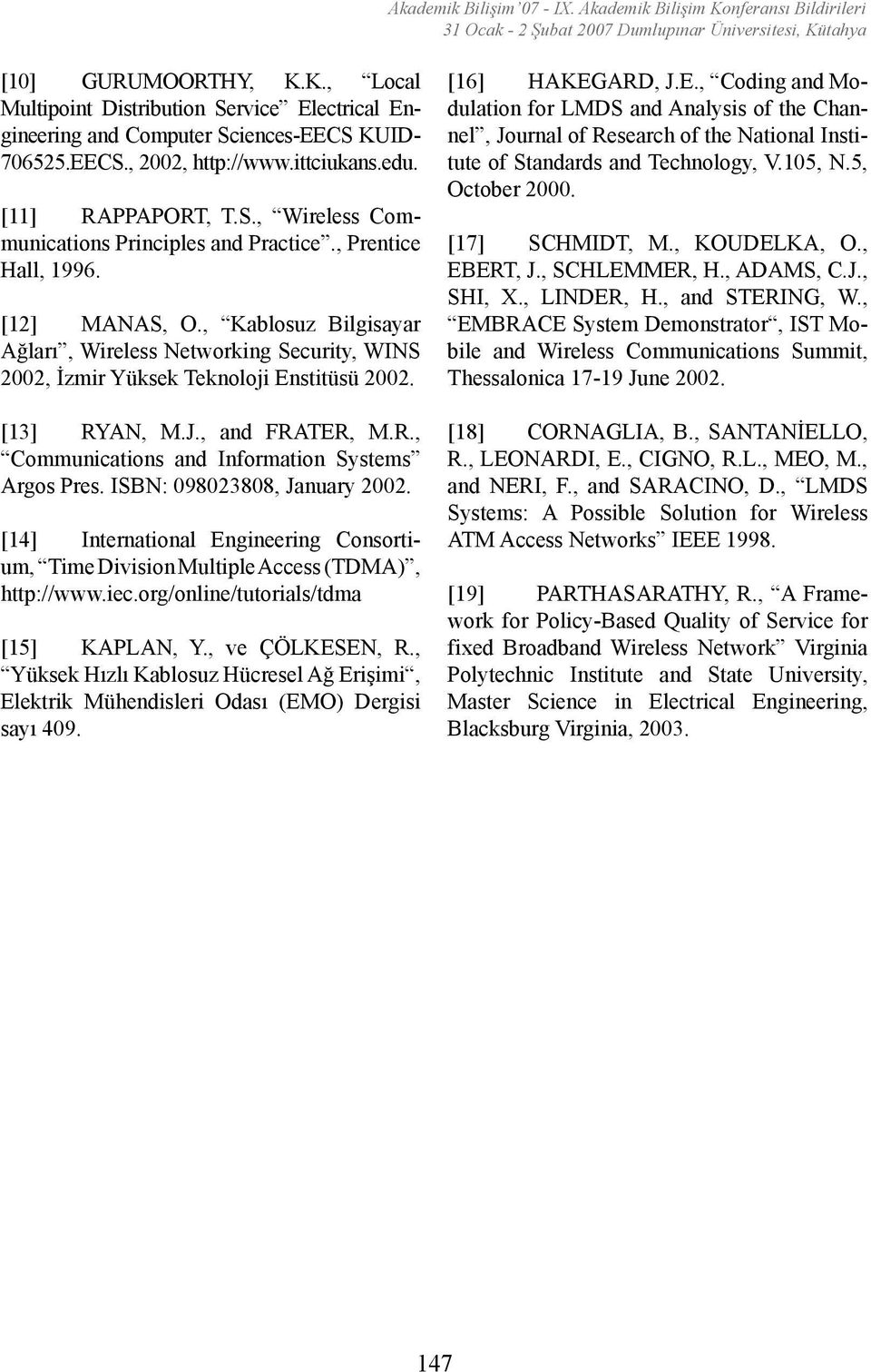 , Kablosuz Bilgisayar Ağları, Wireless Networking Security, WINS 2002, İzmir Yüksek Teknoloji Enstitüsü 2002. [13] RYAN, M.J., and FRATER, M.R., Communications and Information Systems Argos Pres.