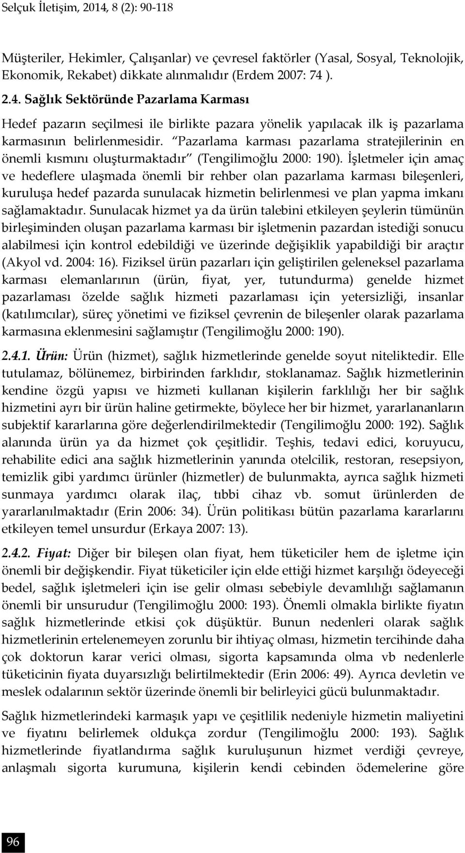 İşletmeler için amaç ve hedeflere ulaşmada önemli bir rehber olan pazarlama karması bileşenleri, kuruluşa hedef pazarda sunulacak hizmetin belirlenmesi ve plan yapma imkanı sağlamaktadır.