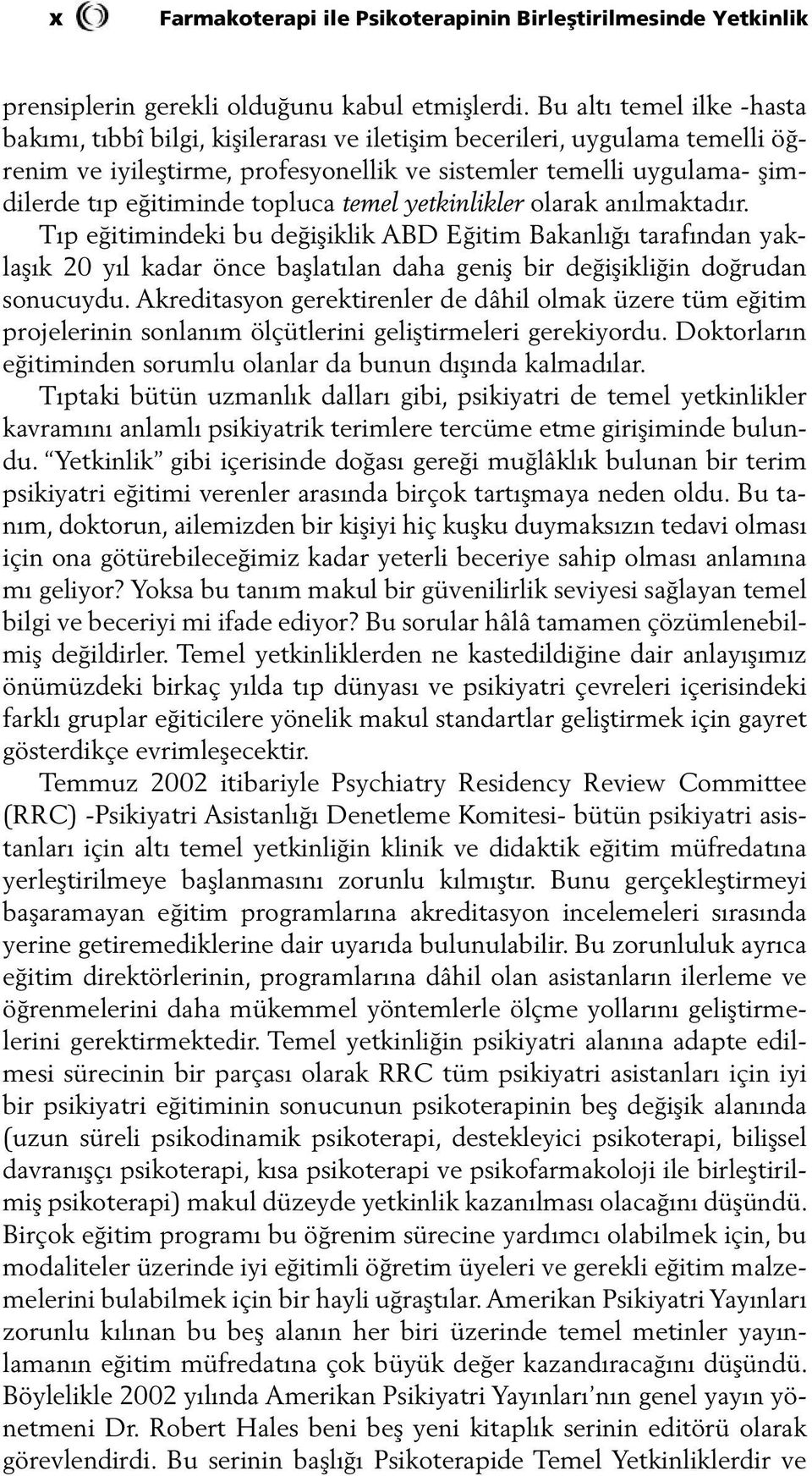 topluca temel yetkinlikler olarak anılmaktadır. Tıp eğitimindeki bu değişiklik ABD Eğitim Bakanlığı tarafından yaklaşık 20 yıl kadar önce başlatılan daha geniş bir değişikliğin doğrudan sonucuydu.