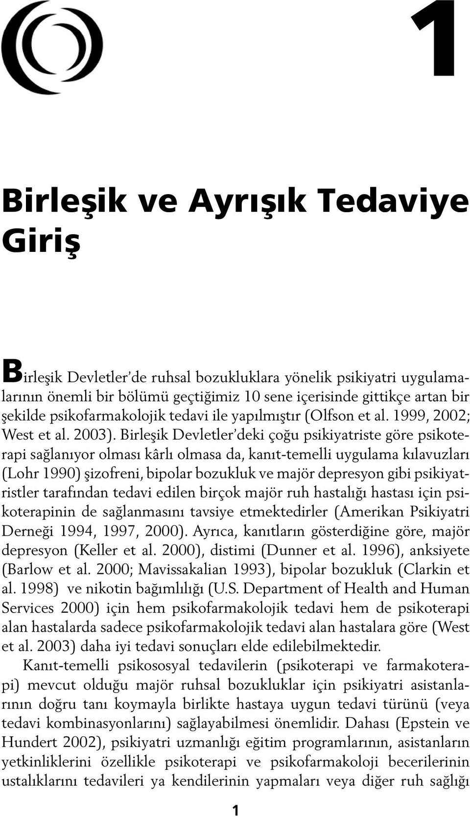 Birleşik Devletler deki çoğu psikiyatriste göre psikoterapi sağlanıyor olması kârlı olmasa da, kanıt-temelli uygulama kılavuzları (Lohr 1990) şizofreni, bipolar bozukluk ve majör depresyon gibi