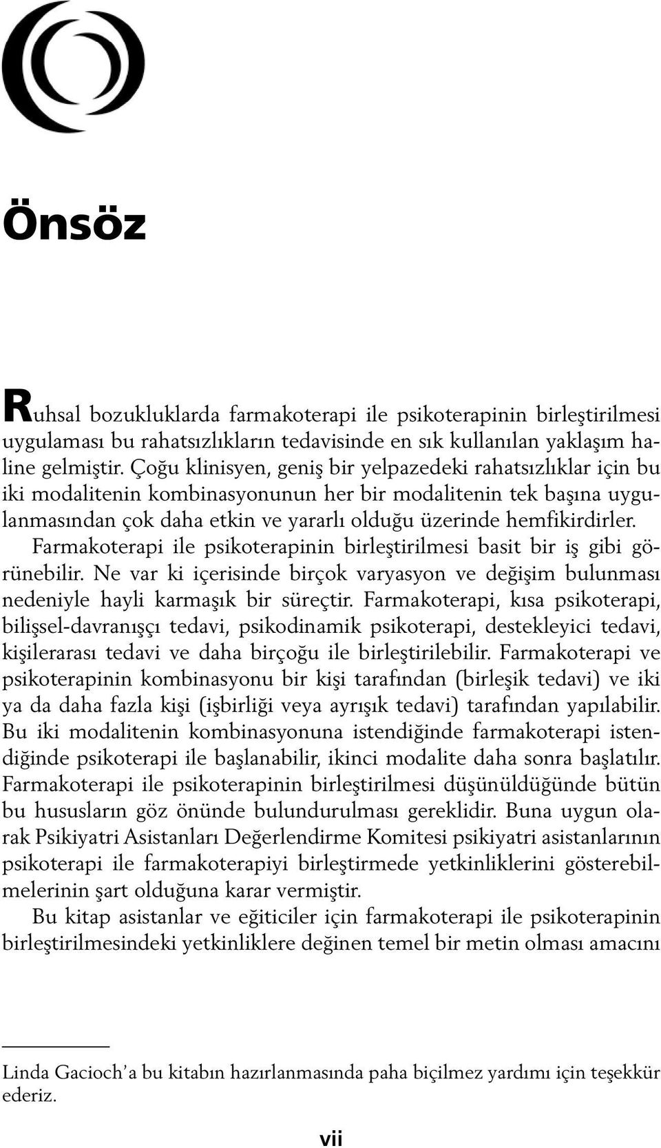 Farmakoterapi ile psikoterapinin birleştirilmesi basit bir iş gibi görünebilir. Ne var ki içerisinde birçok varyasyon ve değişim bulunması nedeniyle hayli karmaşık bir süreçtir.