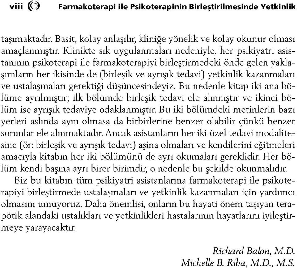 kazanmaları ve ustalaşmaları gerektiği düşüncesindeyiz. Bu nedenle kitap iki ana bölüme ayrılmıştır; ilk bölümde birleşik tedavi ele alınnıştır ve ikinci bölüm ise ayrışık tedaviye odaklanmıştır.