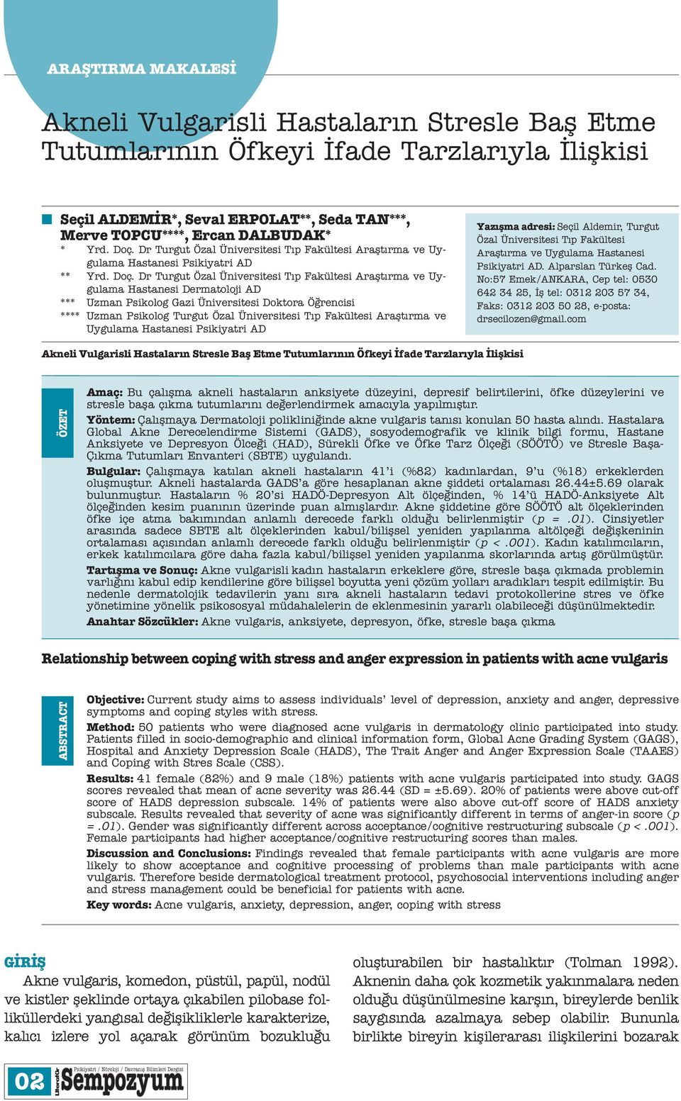 Dr Turgut Özal Üniversitesi Tıp Fakültesi Araştırma ve Uygulama Hastanesi Dermatoloji AD *** Uzman Psikolog Gazi Üniversitesi Doktora Öğrencisi **** Uzman Psikolog Turgut Özal Üniversitesi Tıp