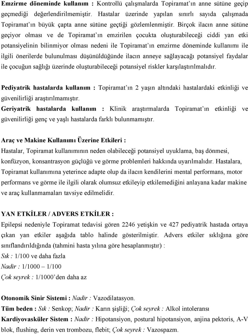 Birçok ilacın anne sütüne geçiyor olması ve de Topiramat ın emzirilen çocukta oluşturabileceği ciddi yan etki potansiyelinin bilinmiyor olması nedeni ile Topiramat ın emzirme döneminde kullanımı ile