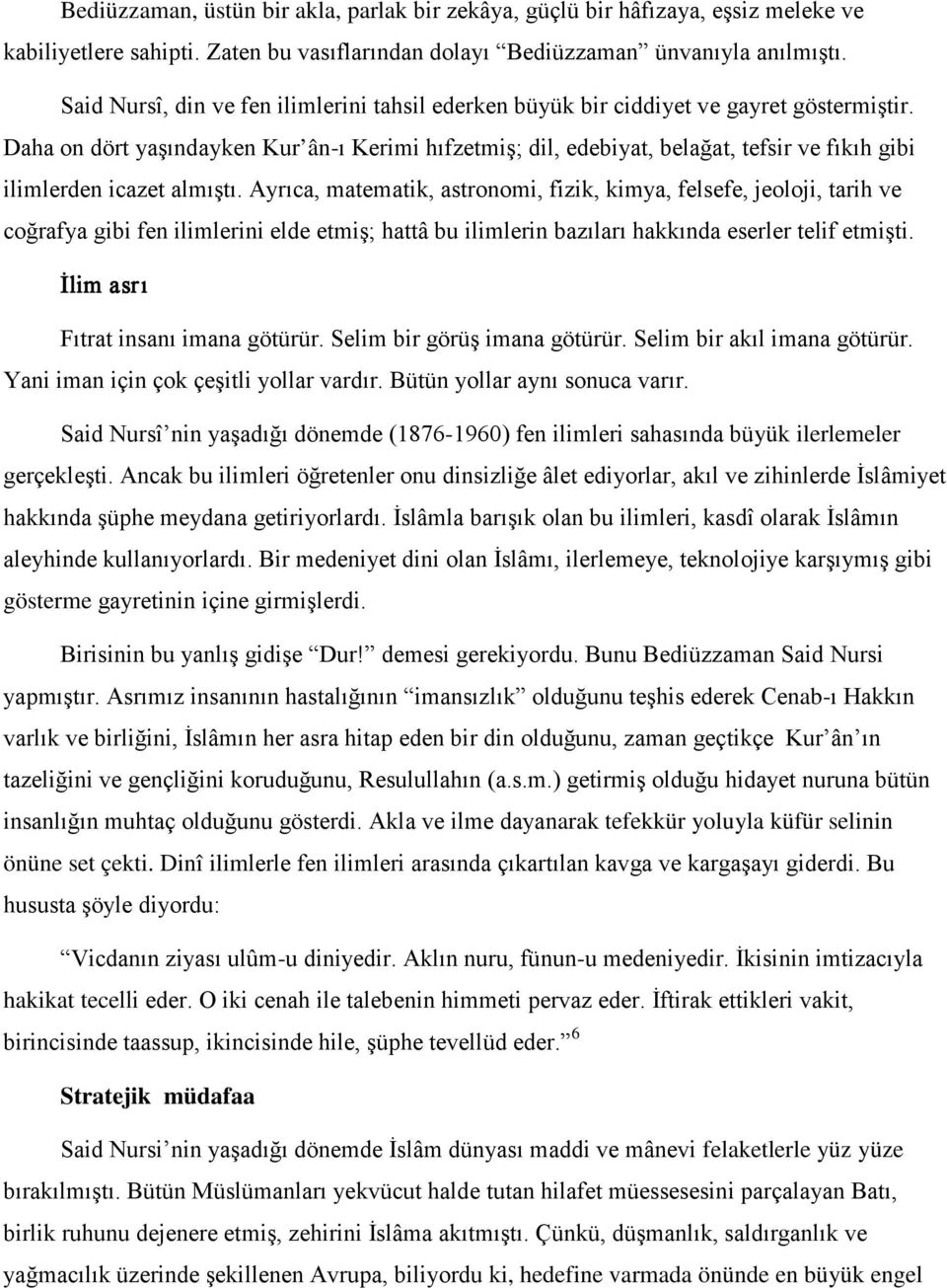 Daha on dört yaşındayken Kur ân-ı Kerimi hıfzetmiş; dil, edebiyat, belağat, tefsir ve fıkıh gibi ilimlerden icazet almıştı.