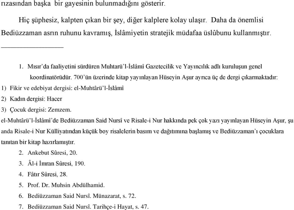 Mısır da faaliyetini sürdüren Muhtarü l-islâmî Gazetecilik ve Yayıncılık adlı kuruluşun genel koordinatörüdür.