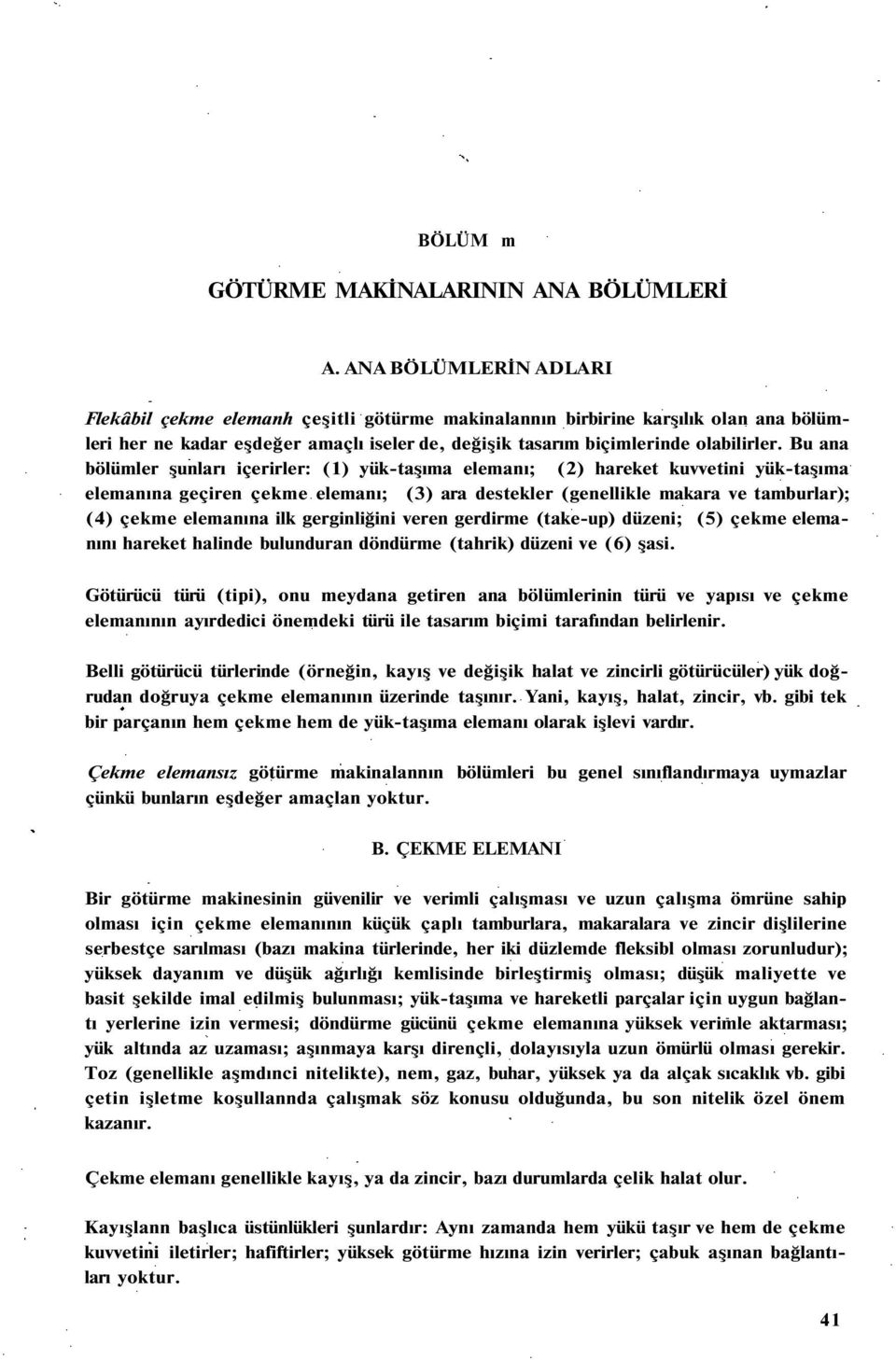 Bu ana bölümler şunları içerirler: (1) yük-taşıma elemanı; (2) hareket kuvvetini yük-taşıma elemanına geçiren çekme elemanı; (3) ara destekler (genellikle makara ve tamburlar); (4) çekme elemanına