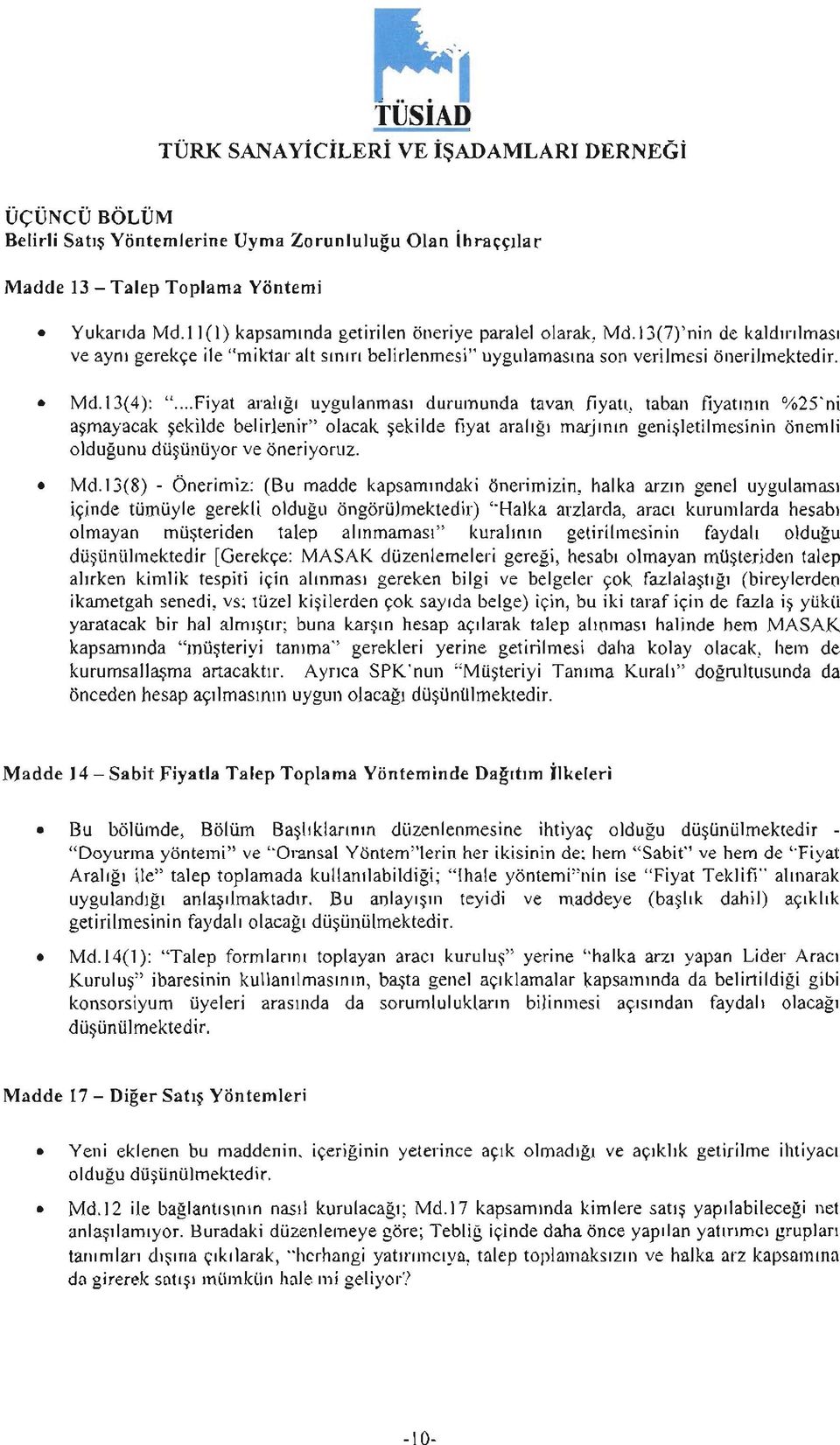 ..Fiyat araligi uygulanmasi durumunda tavan fiyati, taban fiyatinin %25'ni asmayacak sekilde belirlenir" olacak sekilde fiyat araligi marjinin genisletilmesinin önemli oldugunu düsünüyor ve öneriyoruz.