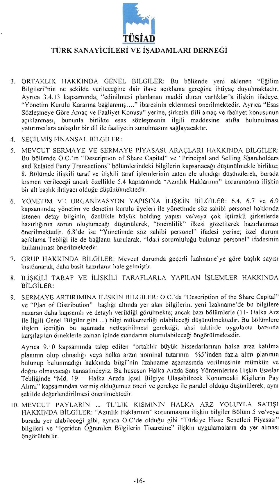 13 kapsaminda; "edinilmesi planlanan maddi duran varliklar"a iliskin ifadeye, "Yönetim Kurulu Kararina baglanmis... " ibaresinin eklenmesi önerilmektedir.