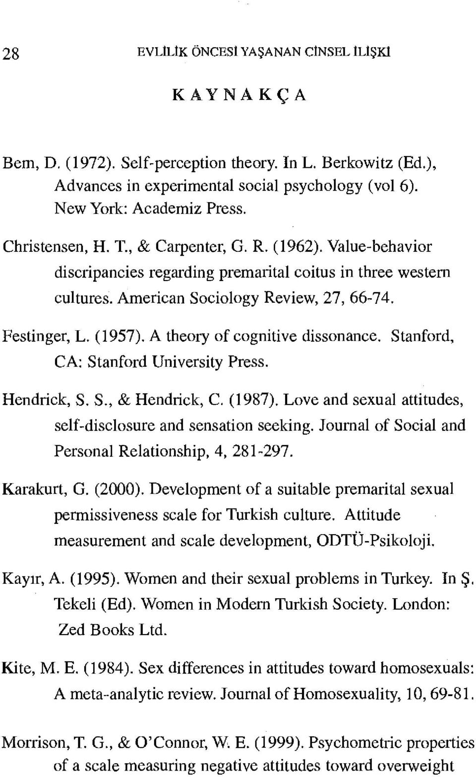 A theory of cognitive dissonance. Stanford, CA: Stanford University Press. Hendrick, S. S., & Hendrick, C. (1987). Love and sexual attitudes, self-disclosure and sensation seeking.