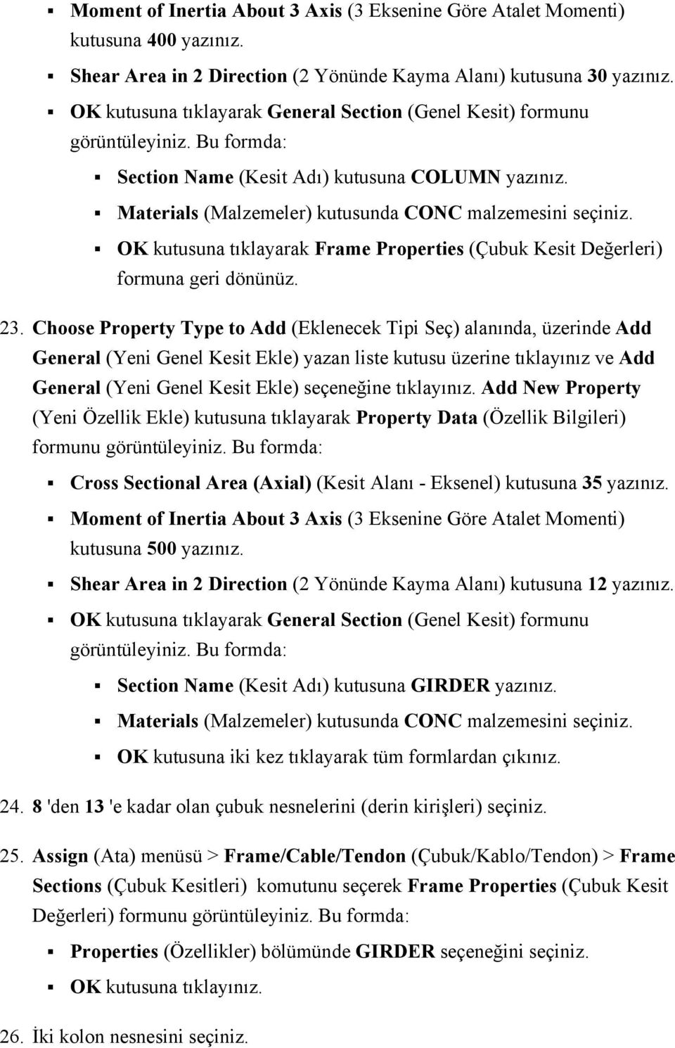 OK kutusuna tıklayarak Frame Properties (Çubuk Kesit Değerleri) formuna geri dönünüz. 23.