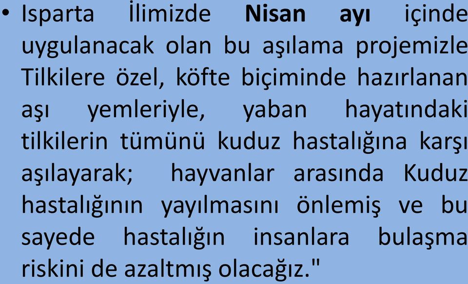 tümünü kuduz hastalığına karşı aşılayarak; hayvanlar arasında Kuduz hastalığının