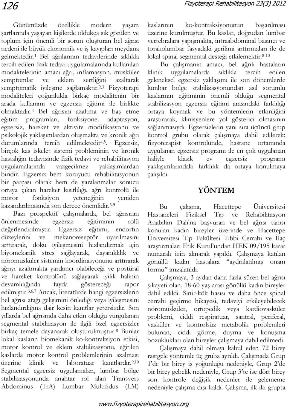 1 Bel ağrılarının tedavilerinde sıklıkla tercih edilen fizik tedavi uygulamalarında kullanılan modalitelerinin amacı ağrı, inflamasyon, musküler semptomlar ve eklem sertliğini azaltarak semptomatik