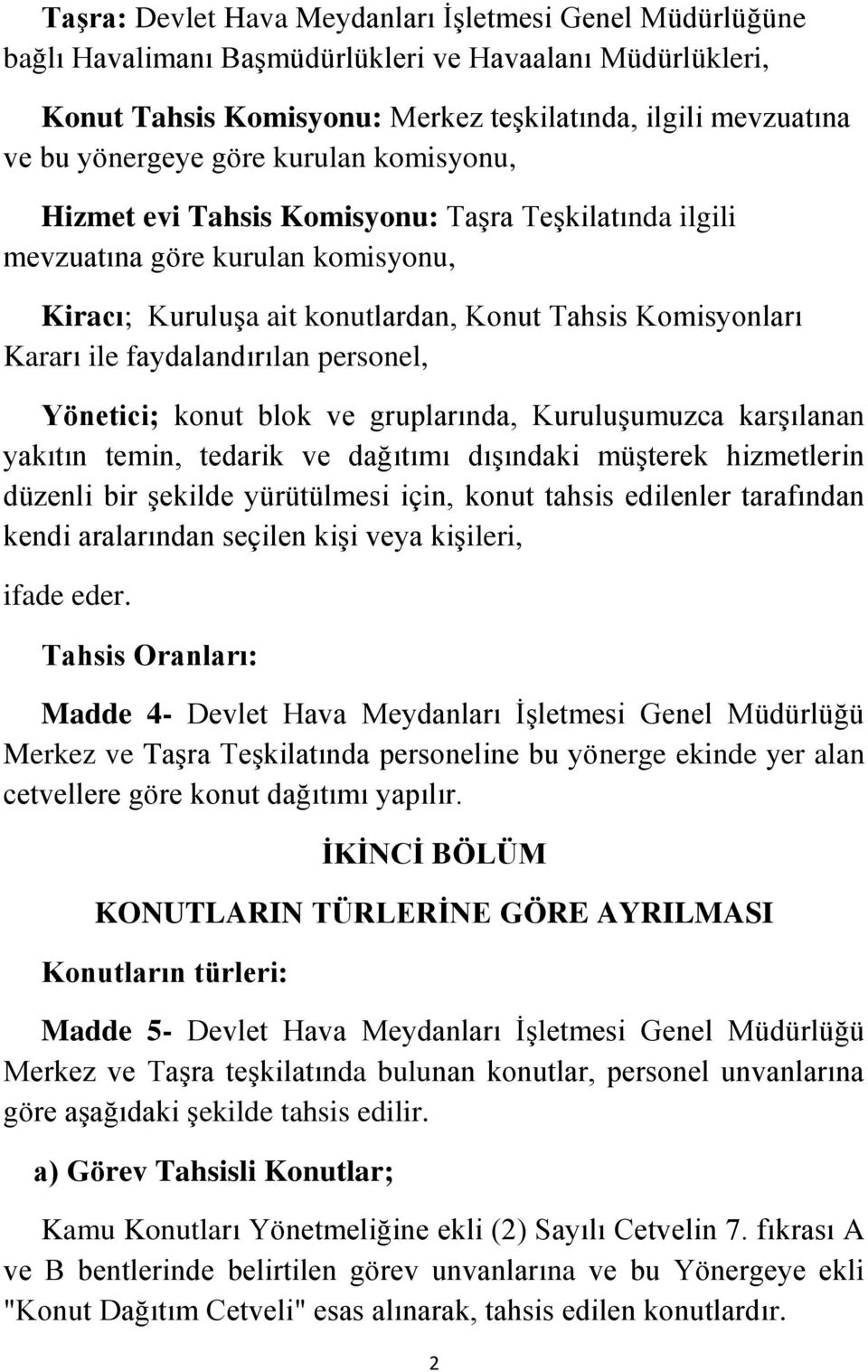 faydalandırılan personel, Yönetici; konut blok ve gruplarında, Kuruluşumuzca karşılanan yakıtın temin, tedarik ve dağıtımı dışındaki müşterek hizmetlerin düzenli bir şekilde yürütülmesi için, konut