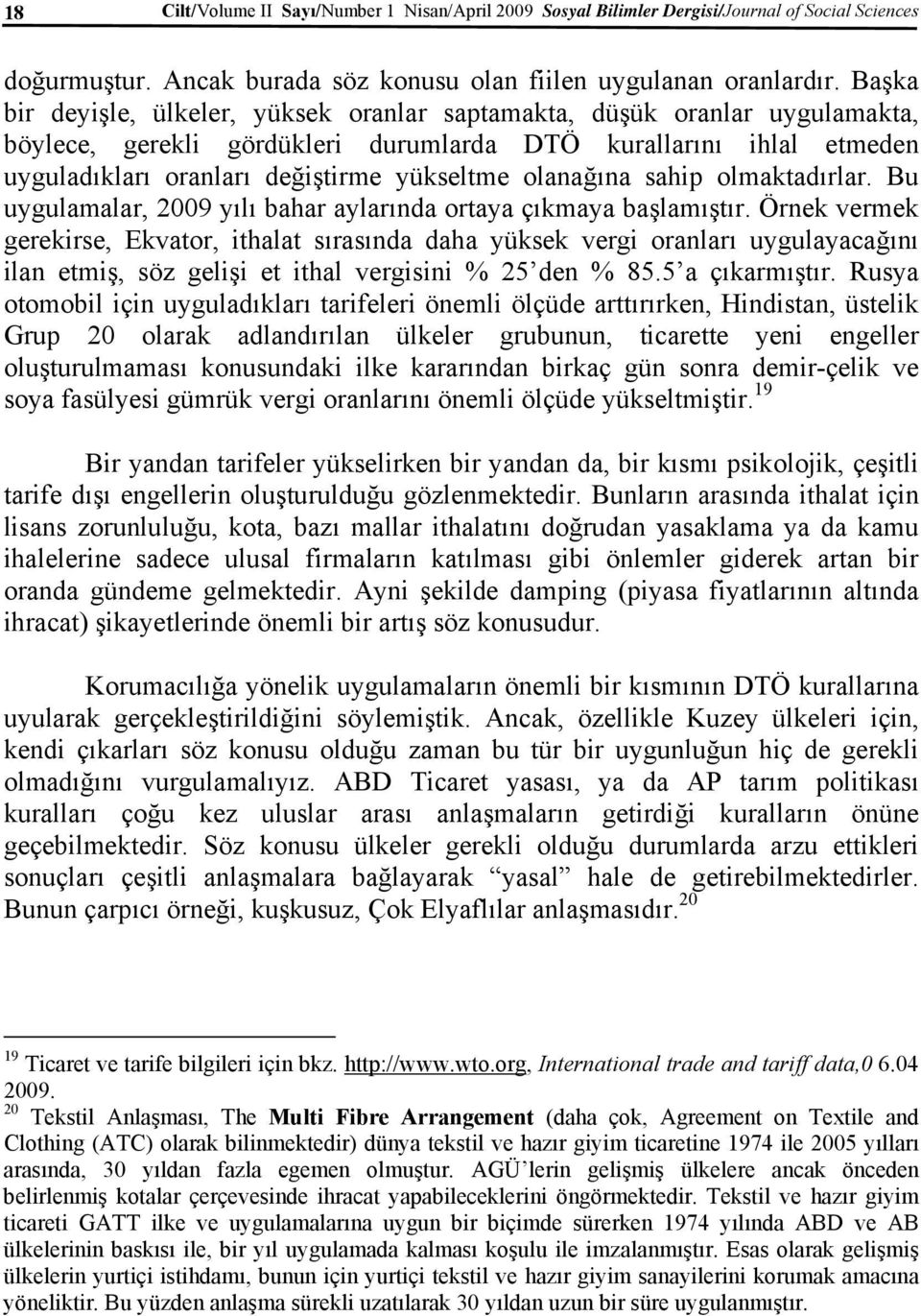 olanağına sahip olmaktadırlar. Bu uygulamalar, 2009 yılı bahar aylarında ortaya çıkmaya başlamıştır.