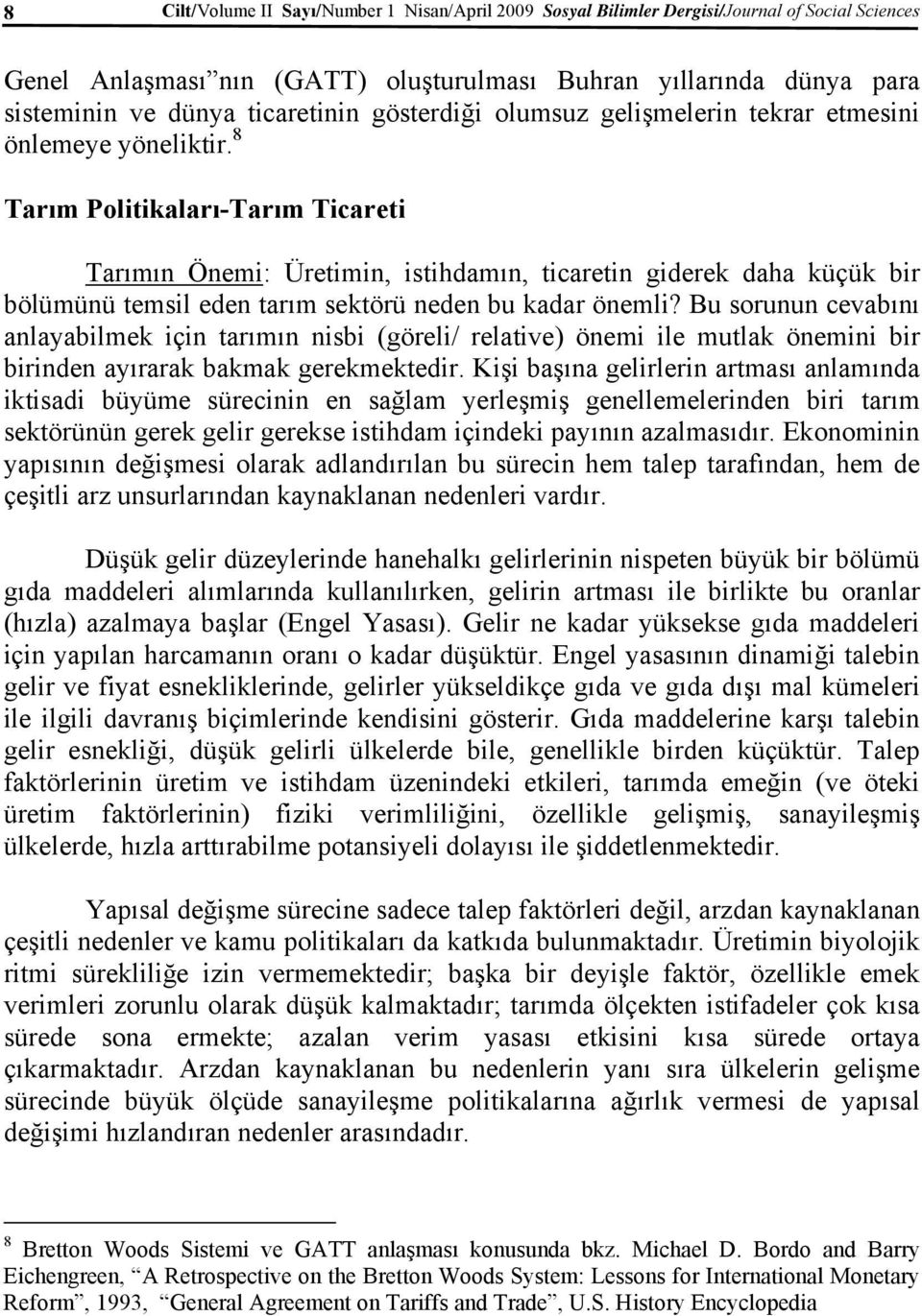 8 Tarım Politikaları-Tarım Ticareti Tarımın Önemi: Üretimin, istihdamın, ticaretin giderek daha küçük bir bölümünü temsil eden tarım sektörü neden bu kadar önemli?