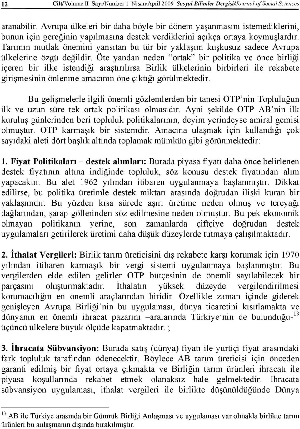 Tarımın mutlak önemini yansıtan bu tür bir yaklaşım kuşkusuz sadece Avrupa ülkelerine özgü değildir.