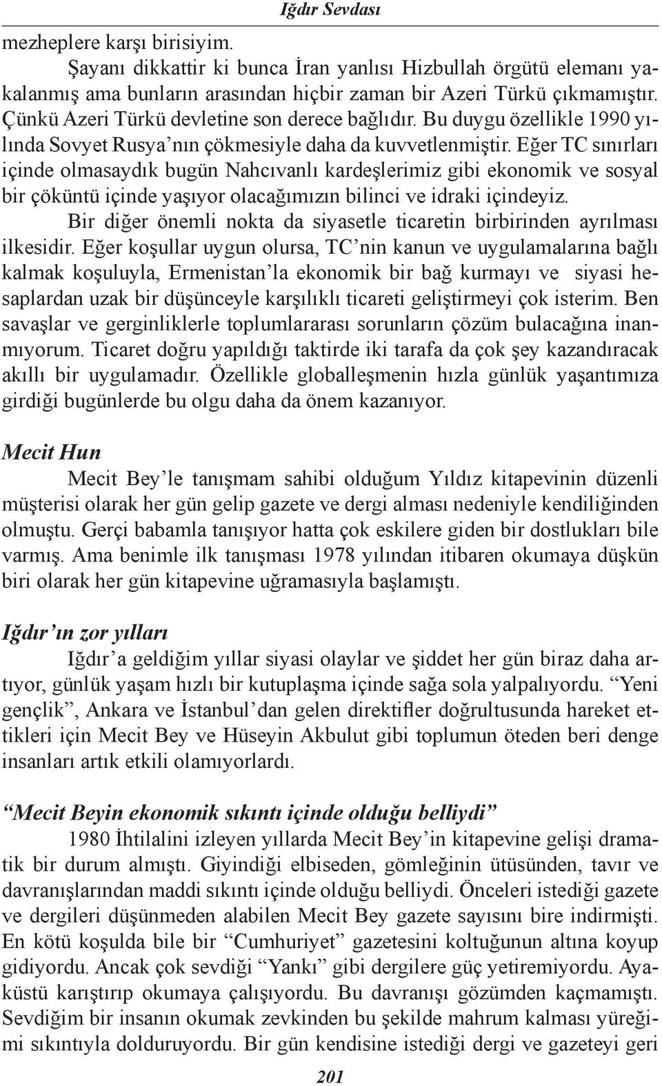 Eğer TC sınırları içinde olmasaydık bugün Nahcıvanlı kardeşlerimiz gibi ekonomik ve sosyal bir çöküntü içinde yaşıyor olacağımızın bilinci ve idraki içindeyiz.