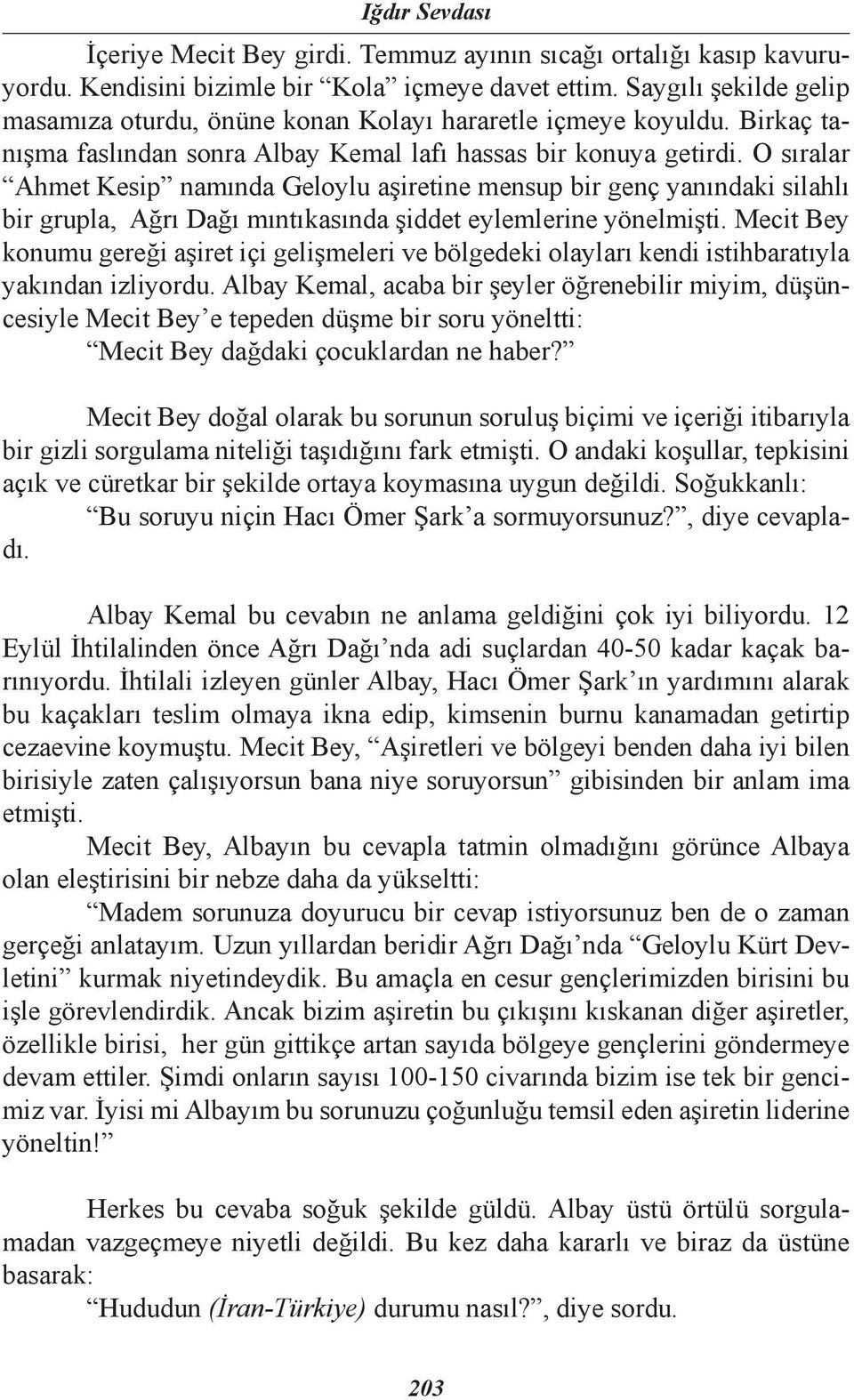 O sıralar Ahmet Kesip namında Geloylu aşiretine mensup bir genç yanındaki silahlı bir grupla, Ağrı Dağı mıntıkasında şiddet eylemlerine yönelmişti.