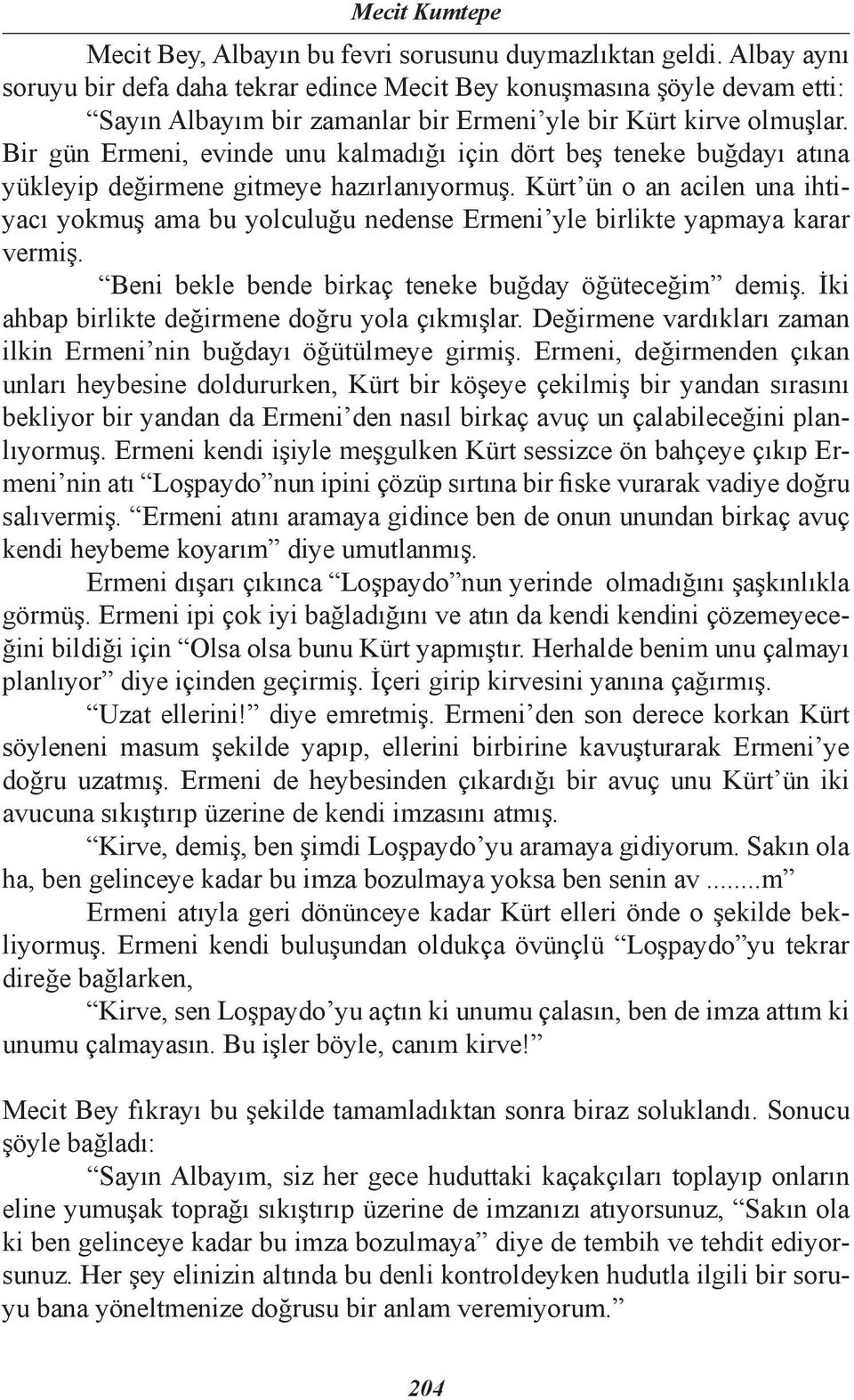 Bir gün Ermeni, evinde unu kalmadığı için dört beş teneke buğdayı atına yükleyip değirmene gitmeye hazırlanıyormuş.