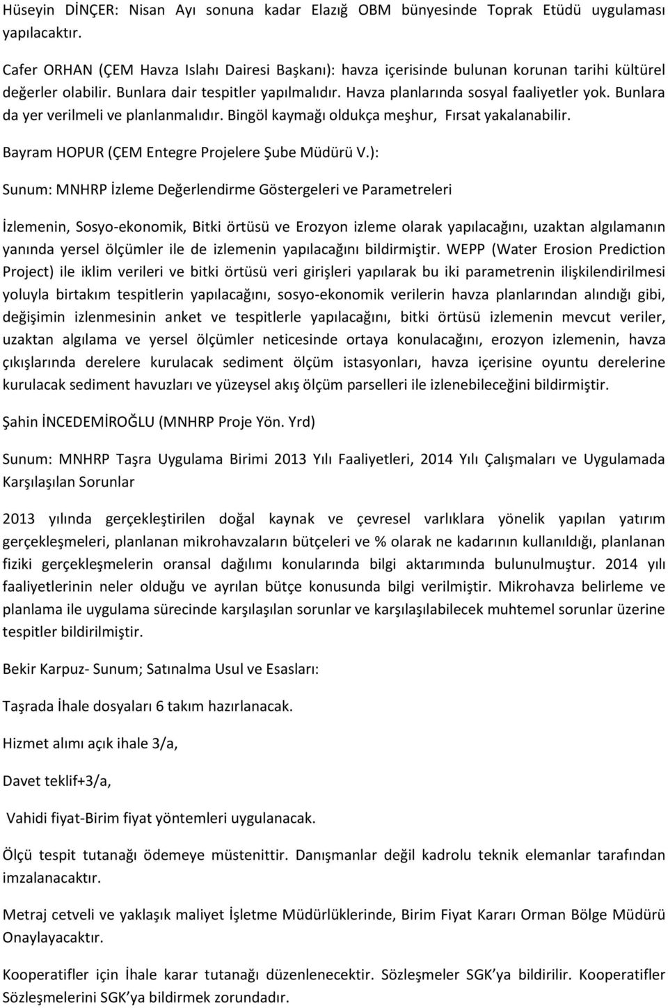 Bunlara da yer verilmeli ve planlanmalıdır. Bingöl kaymağı oldukça meşhur, Fırsat yakalanabilir. Bayram HOPUR (ÇEM Entegre Projelere Şube Müdürü V.