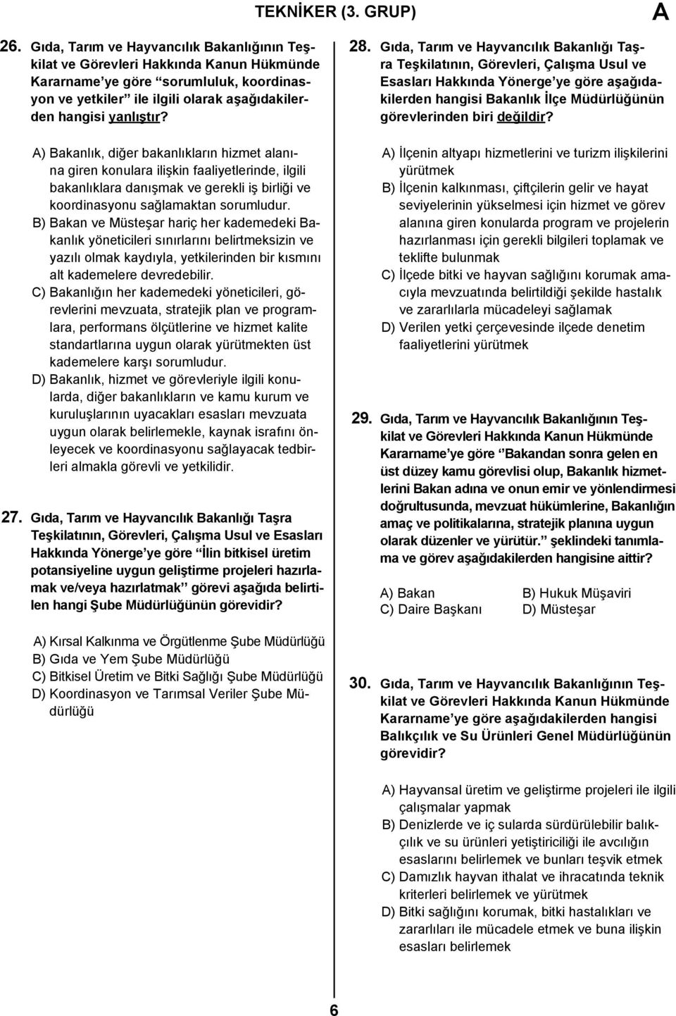 B) Bakan ve Müsteşar hariç her kademedeki Bakanlık yöneticileri sınırlarını belirtmeksizin ve yazılı olmak kaydıyla, yetkilerinden bir kısmını alt kademelere devredebilir.