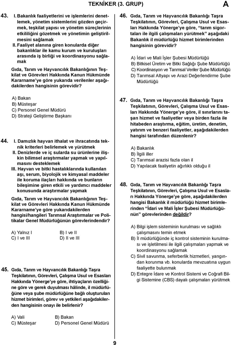 Faaliyet alanına giren konularda diğer bakanlıklar ile kamu kurum ve kuruluşları arasında iş birliği ve koordinasyonu sağlamak Gıda, Tarım ve Hayvancılık Bakanlığının Teşkilat Kararname ye göre