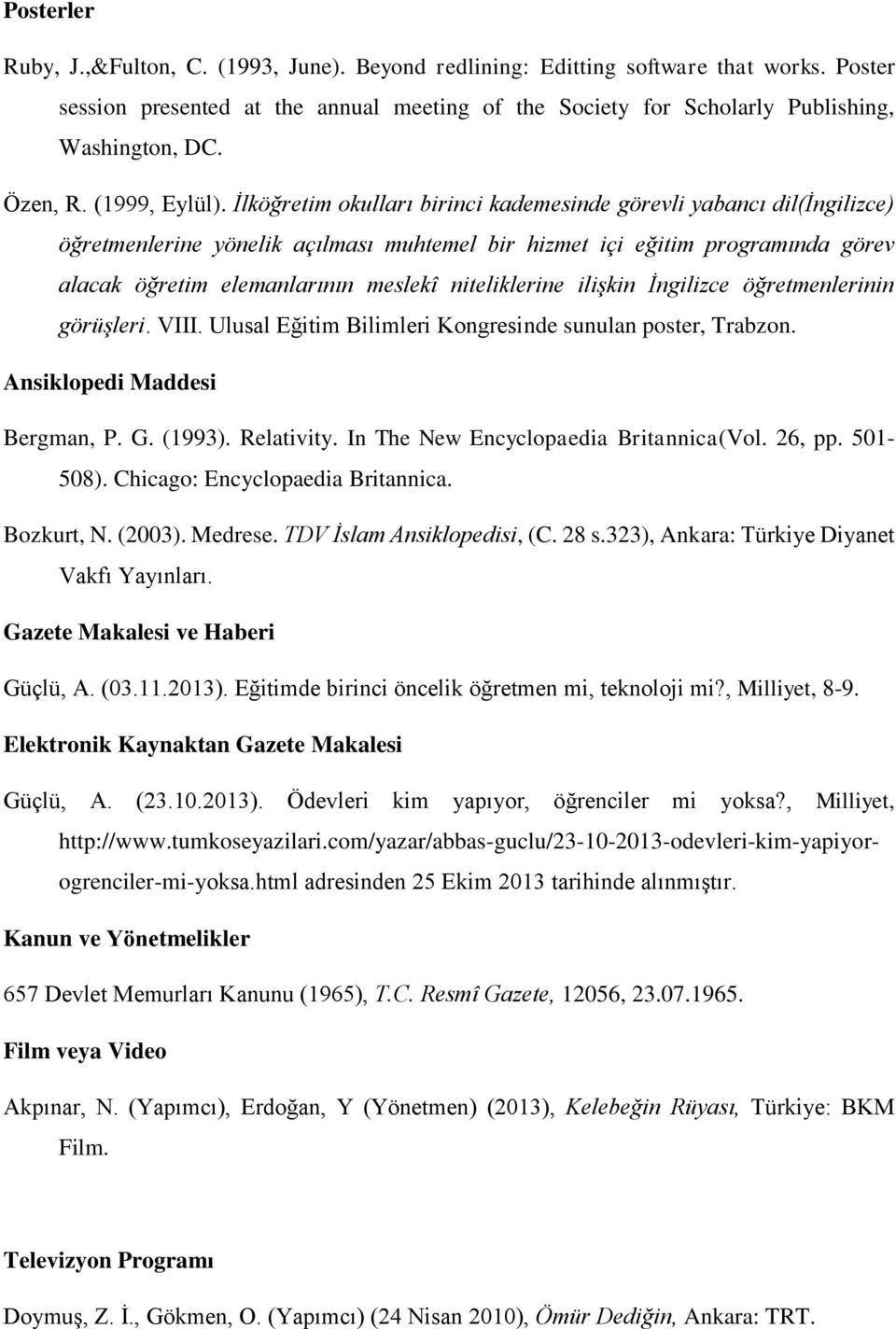 İlköğretim okulları birinci kademesinde görevli yabancı dil(ingilizce) öğretmenlerine yönelik açılması muhtemel bir hizmet içi eğitim programında görev alacak öğretim elemanlarının meslekî