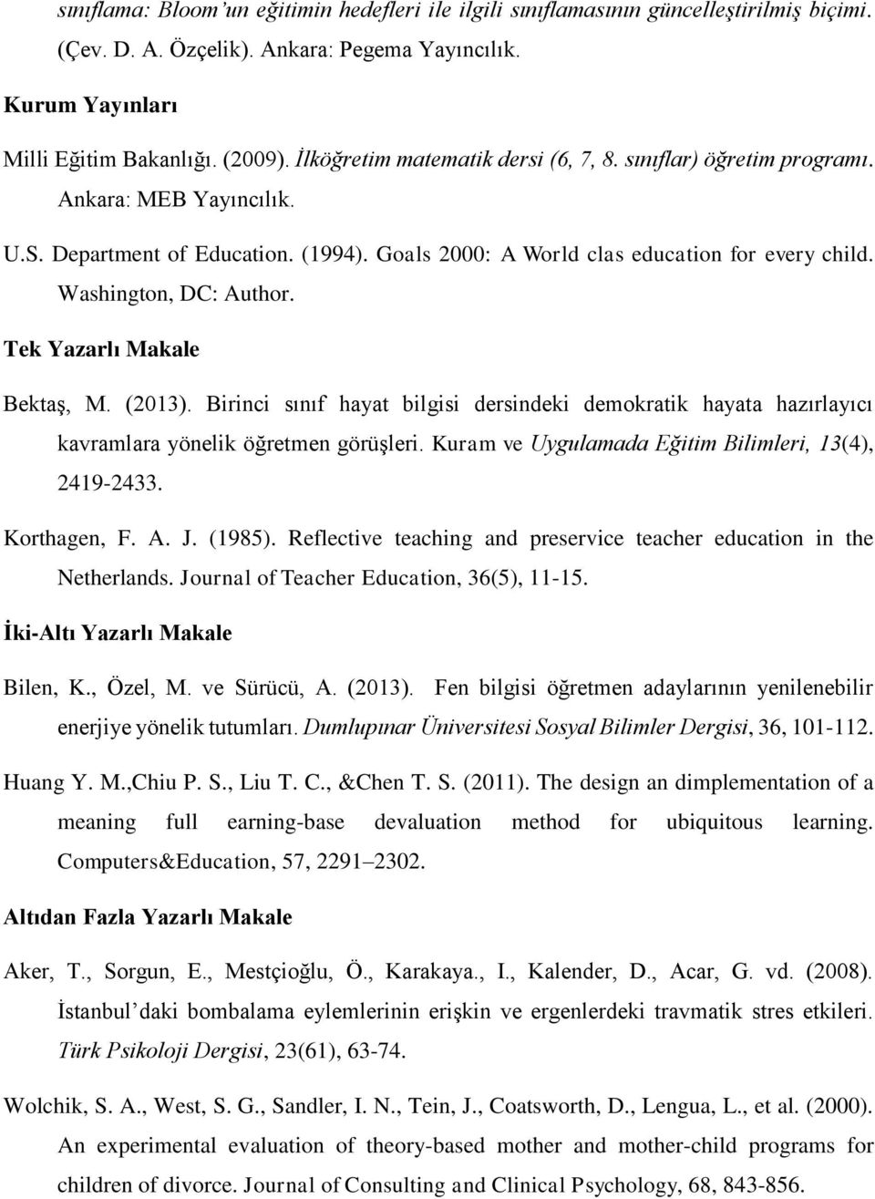 Washington, DC: Author. Tek Yazarlı Makale Bektaş, M. (2013). Birinci sınıf hayat bilgisi dersindeki demokratik hayata hazırlayıcı kavramlara yönelik öğretmen görüşleri.