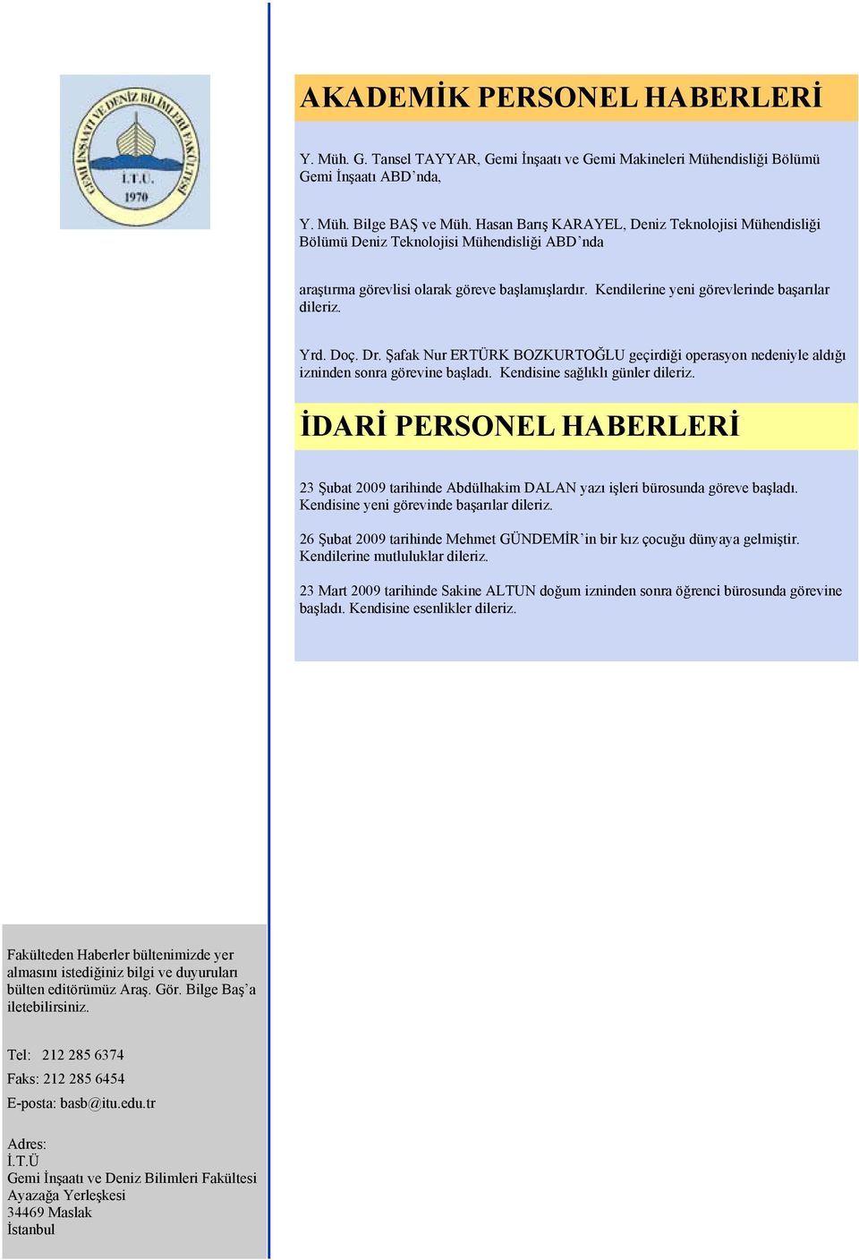 Yrd. Doç. Dr. Şafak Nur ERTÜRK BOZKURTOĞLU geçirdiği operasyon nedeniyle aldığı izninden sonra görevine başladı. Kendisine sağlıklı günler dileriz.