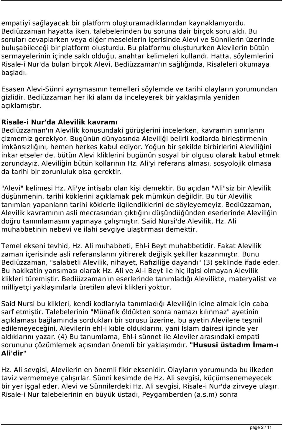 Bu platformu oluştururken Alevilerin bütün sermayelerinin içinde saklı olduğu, anahtar kelimeleri kullandı.