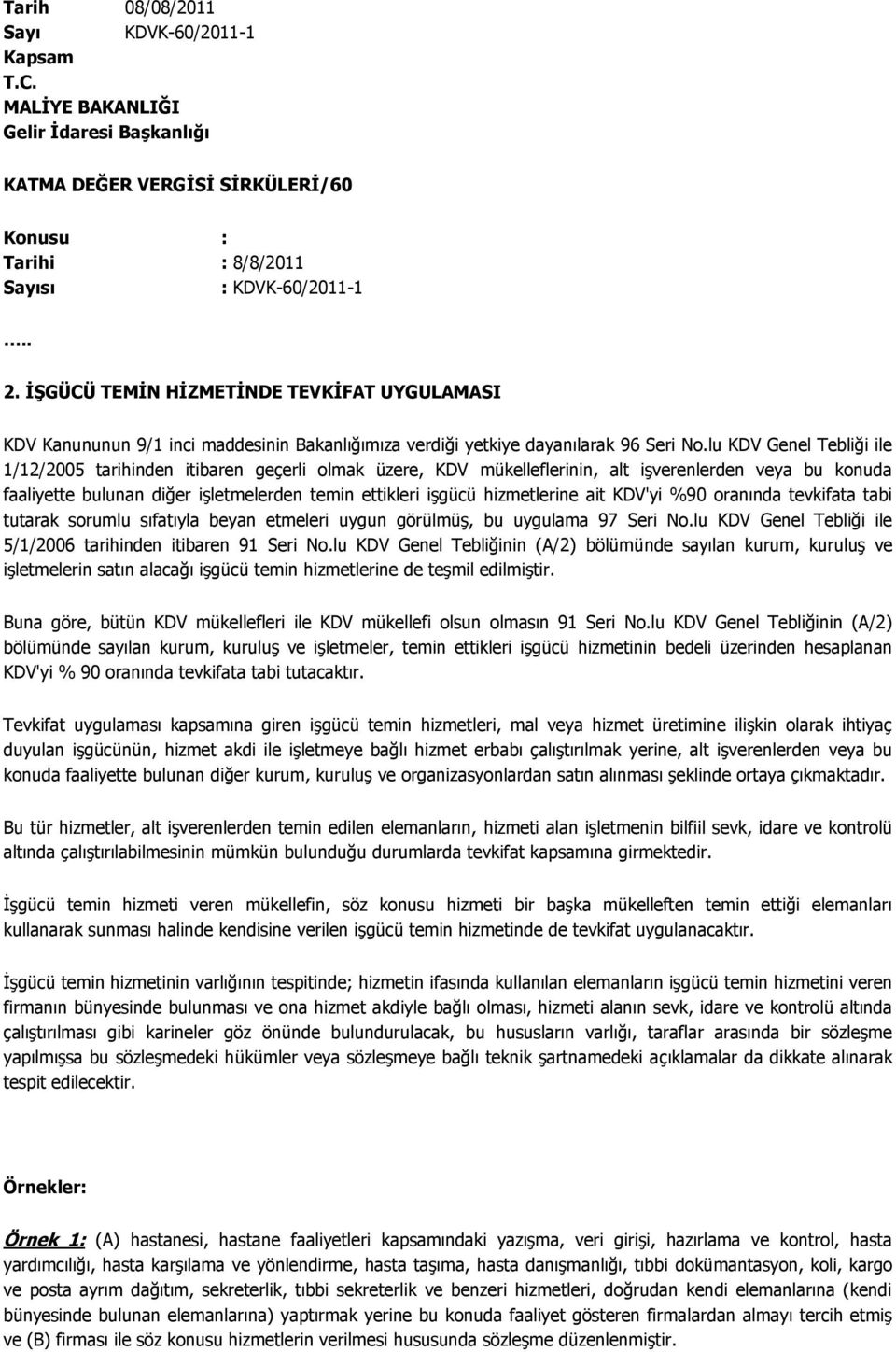 lu KDV Genel Tebliği ile 1/12/2005 tarihinden itibaren geçerli olmak üzere, KDV mükelleflerinin, alt işverenlerden veya bu konuda faaliyette bulunan diğer işletmelerden temin ettikleri işgücü