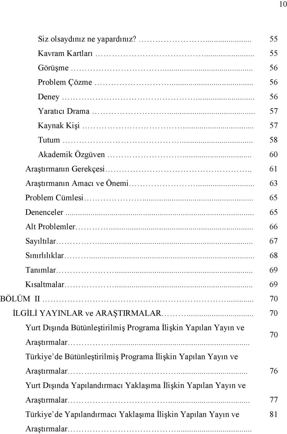 .. 69 Ksaltmalar... 69 BÖLÜM II... 70 LGL YAYINLAR ve ARA3TIRMALAR... 70 Yurt Dnda Bütünletirilmi Programa likin Yaplan Yayn ve Aratrmalar.